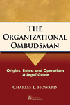 The Organizational Ombudsman by Charles L. Howard