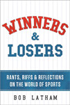 Winners and Losers Rants Riffs and Reflections on the World of Sports