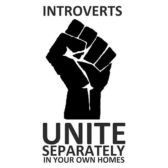 Graphic closed fist with text that reads "Introverts Unite Separately in Your Own Homes"