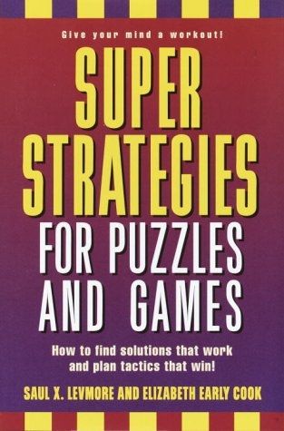 "Super Strategies for Puzzles and Games" by Saul X. Levmore and Elizabeth Early Cook