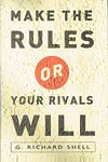 Make the Rules or Your Rivals Will 