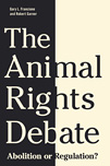 The Animal Rights Debate: Abolition or Regulation?